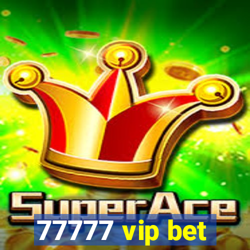 77777 vip bet