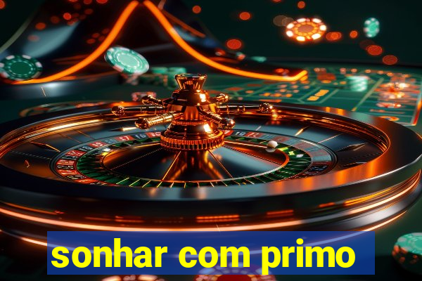 sonhar com primo