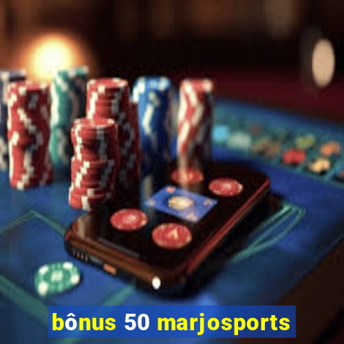 bônus 50 marjosports