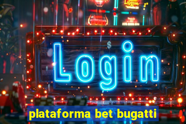 plataforma bet bugatti