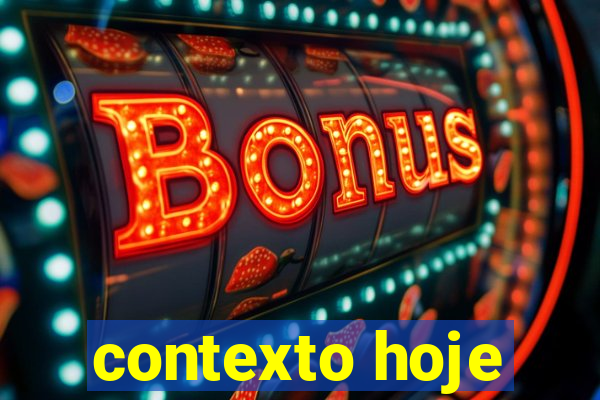 contexto hoje