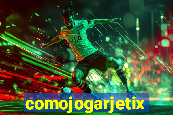 comojogarjetix