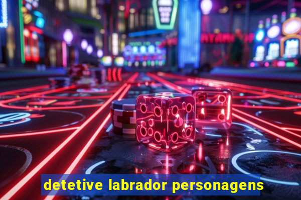 detetive labrador personagens