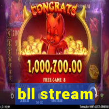 bll stream
