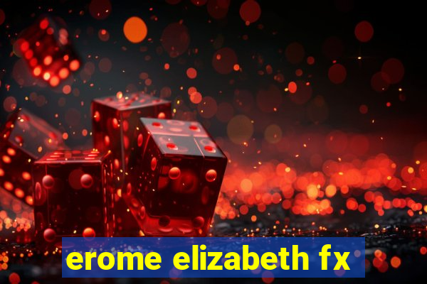 erome elizabeth fx