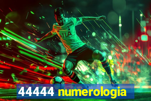 44444 numerologia
