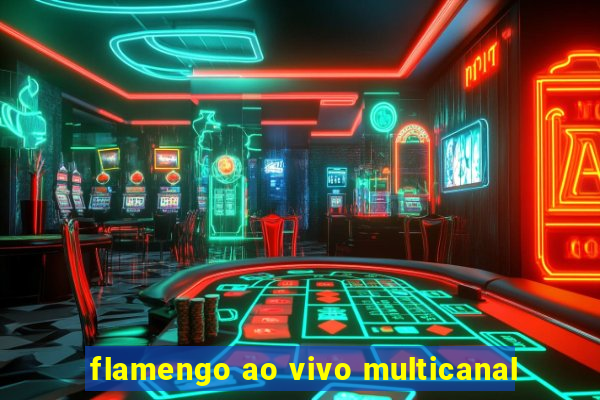 flamengo ao vivo multicanal