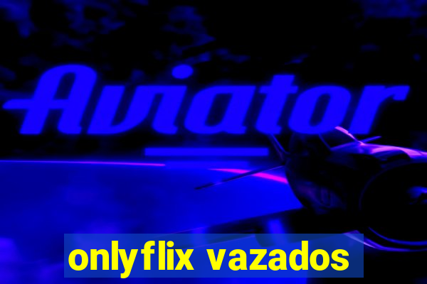 onlyflix vazados