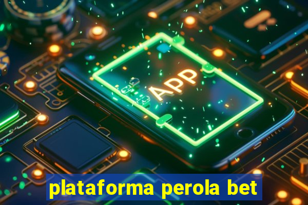 plataforma perola bet
