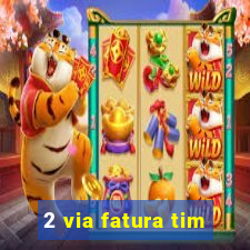 2 via fatura tim