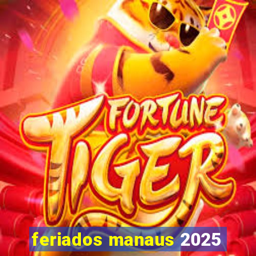 feriados manaus 2025
