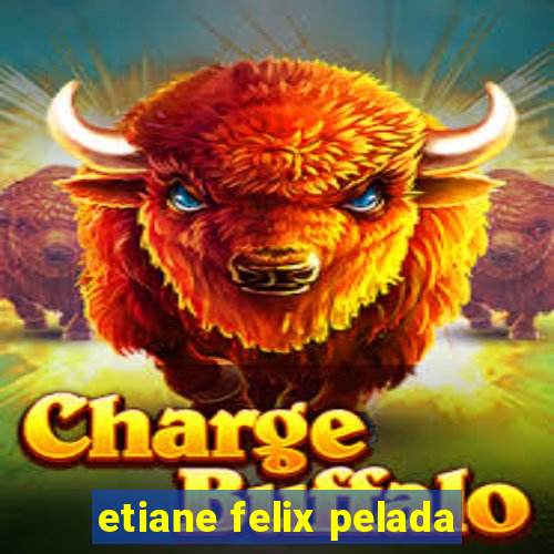 etiane felix pelada