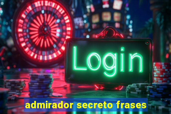 admirador secreto frases