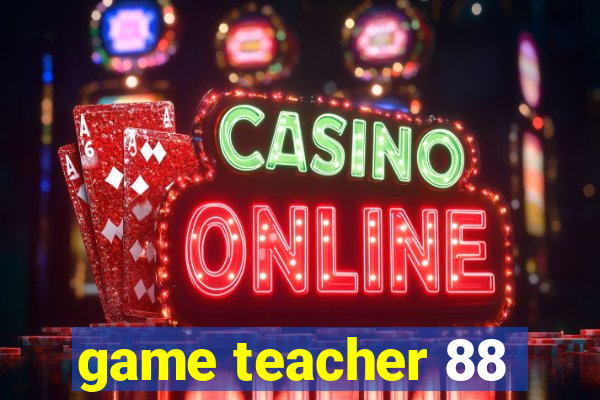 game teacher 88