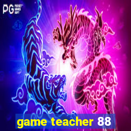 game teacher 88