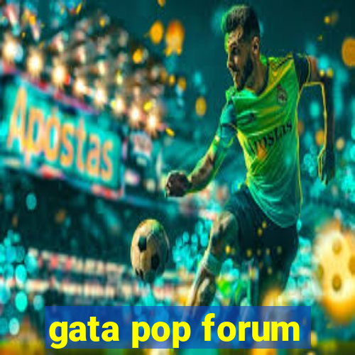 gata pop forum