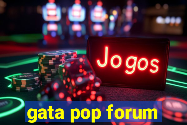 gata pop forum