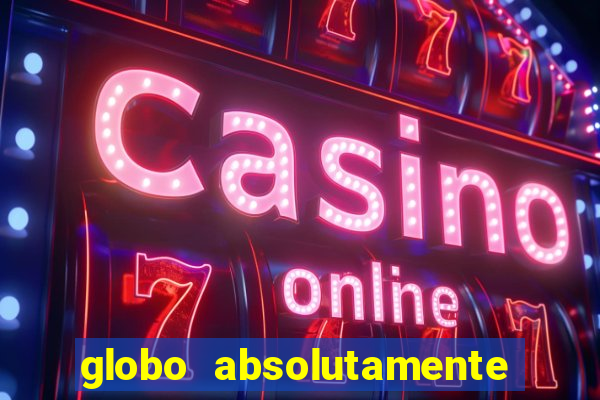 globo absolutamente tudo sobre