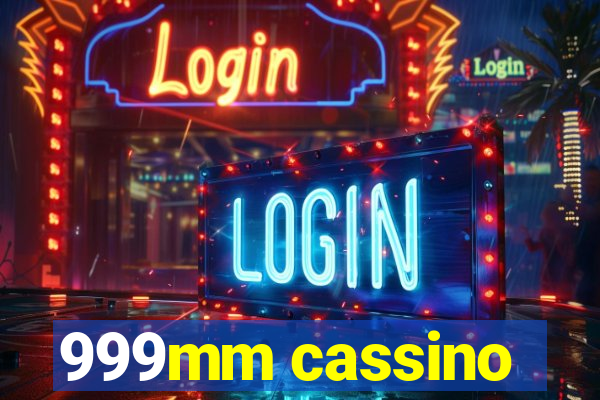999mm cassino
