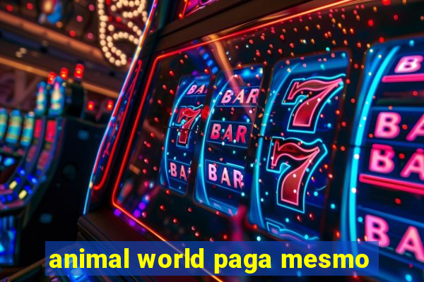 animal world paga mesmo