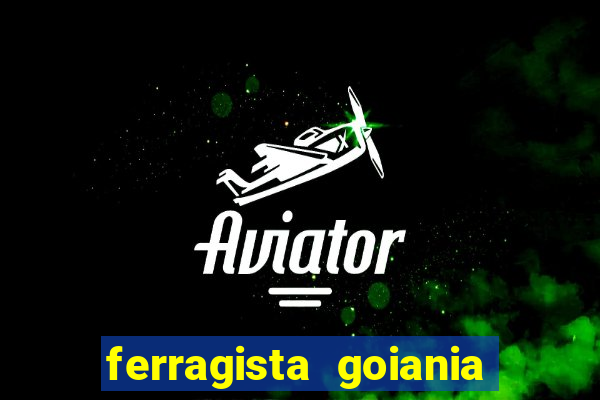 ferragista goiania abertos agora