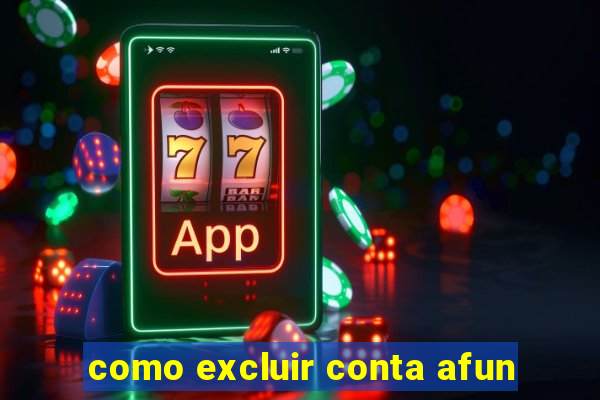 como excluir conta afun