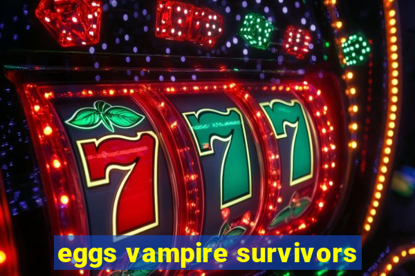 eggs vampire survivors