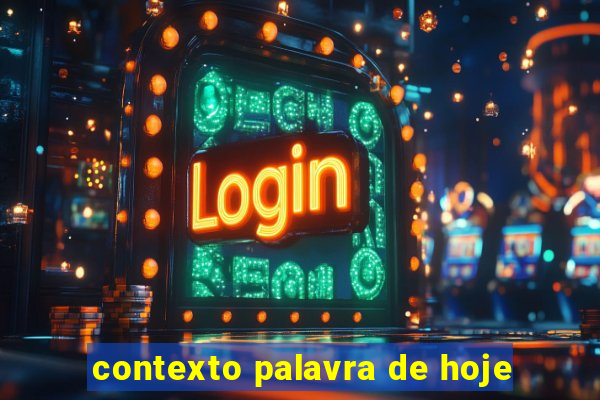 contexto palavra de hoje