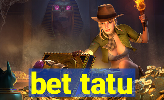 bet tatu