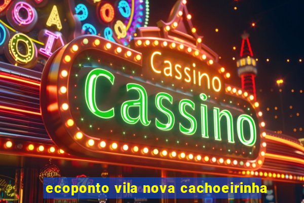 ecoponto vila nova cachoeirinha
