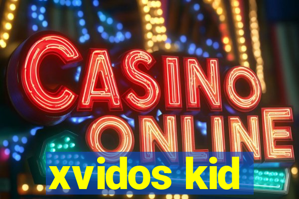 xvidos kid