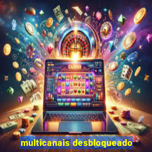 multicanais desbloqueado