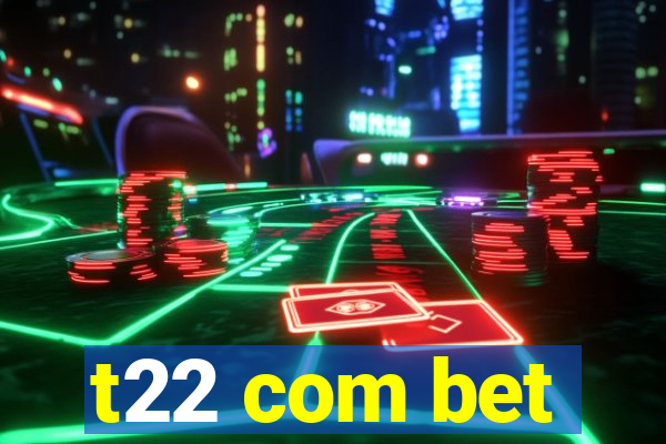 t22 com bet