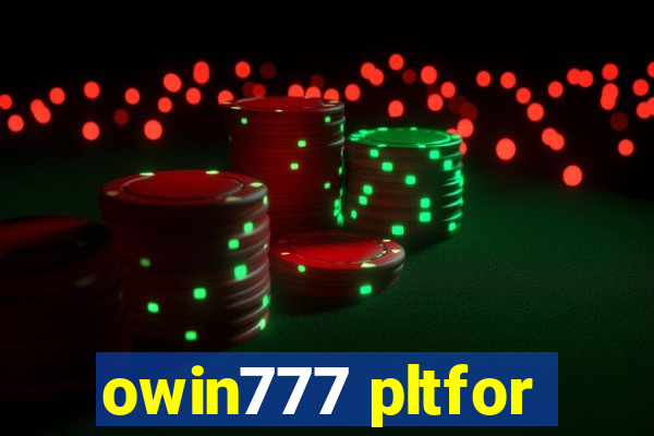 owin777 pltfor
