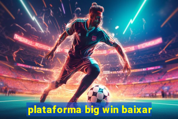 plataforma big win baixar