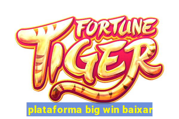 plataforma big win baixar