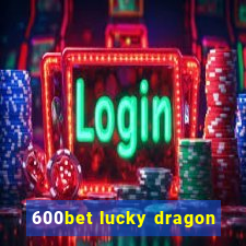 600bet lucky dragon