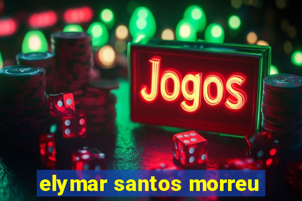 elymar santos morreu