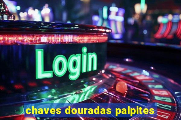 chaves douradas palpites