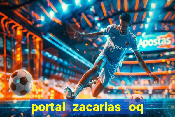 portal zacarias oq q e para falar