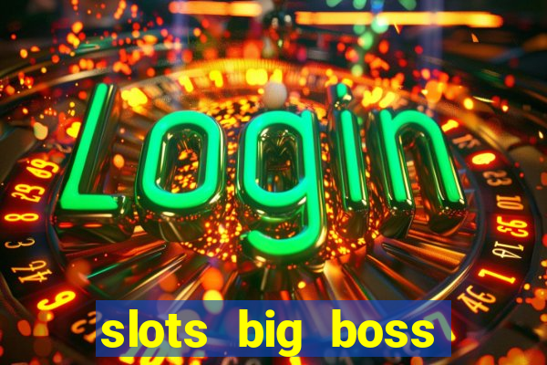slots big boss paga mesmo