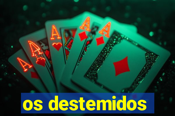 os destemidos
