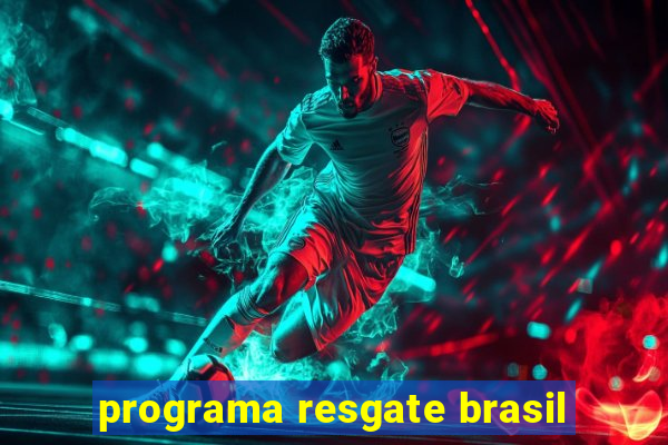 programa resgate brasil