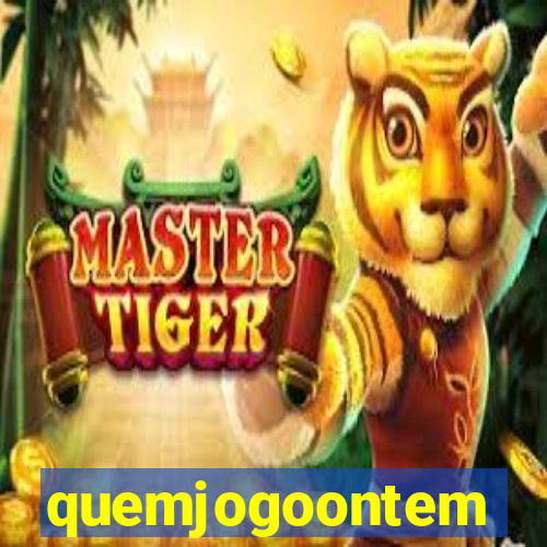 quemjogoontem