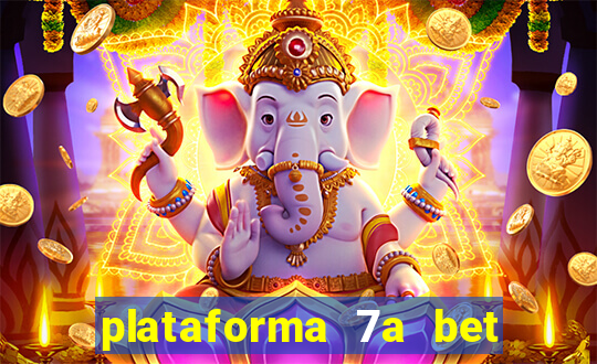 plataforma 7a bet é confiável