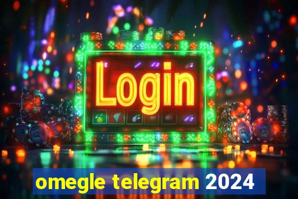 omegle telegram 2024