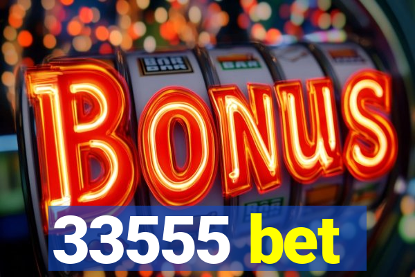 33555 bet