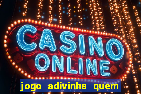 jogo adivinha quem sou eu