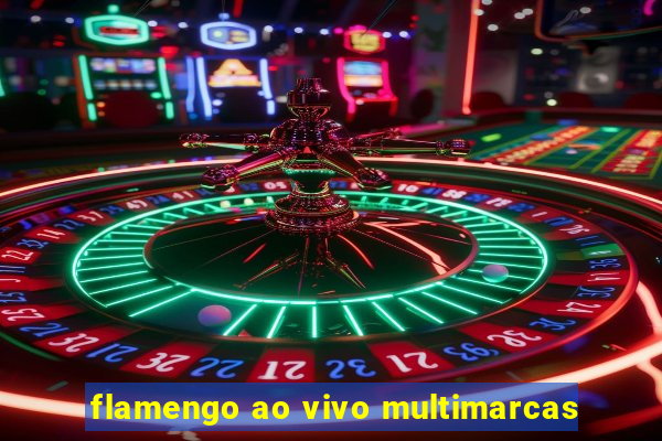 flamengo ao vivo multimarcas