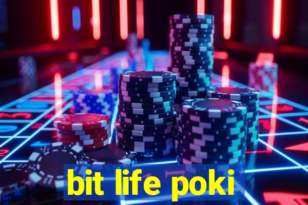 bit life poki